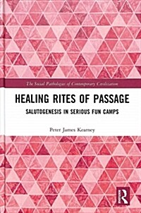 Healing Rites of Passage : Salutogenesis in Serious Fun Camps (Hardcover)