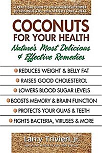 Coconuts for Your Health: Natures Most Delicious & Effective Remedy (Paperback)