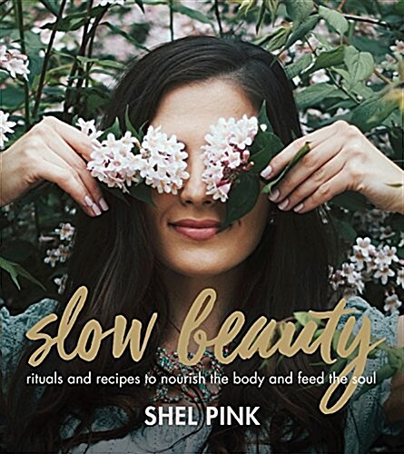 Slow Beauty: Rituals and Recipes to Nourish the Body and Feed the Soul (Paperback)