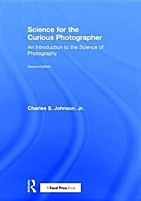 Science for the Curious Photographer : An Introduction to the Science of Photography (Hardcover, 2 ed)