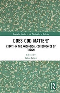 Does God Matter? : Essays on the Axiological Consequences of Theism (Hardcover)