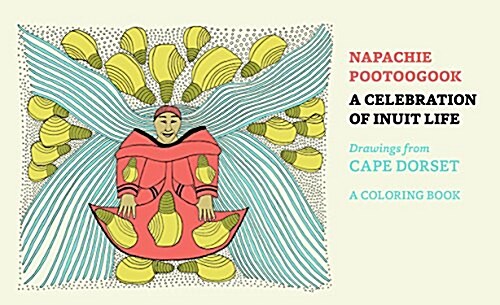 Napachie Pootoogook: A Celebration of Inuit Life Coloring Book (Hardcover)