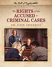 The Rights of the Accused in Criminal Cases: The Sixth Amendment (Paperback)