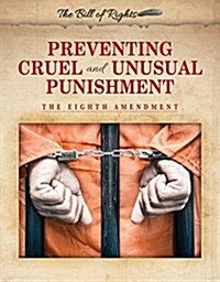 Preventing Cruel and Unusual Punishment: The Eighth Amendment (Paperback)