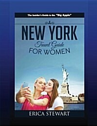 New York: The Complete Insider큦 Guide for Women Traveling to New York:: Travel Manhattan America Guidebook. America Manhattan G (Paperback)