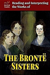 Reading and Interpreting the Works of the Bront?Sisters (Library Binding)