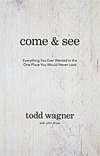 Come and See: Everything You Ever Wanted in the One Place You Would Never Look (Hardcover)