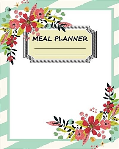 Meal Planner: Weekly Meal Planner with Grocery List, 8x10 110page, Softback 52 Week for Record, (Food Planner) Vol.7: Meal Planner (Paperback)