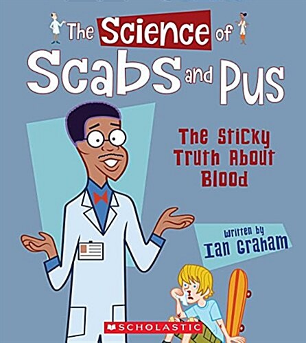 The Science of Scabs and Pus: The Sticky Truth about Blood (the Science of the Body) (Hardcover, Library)