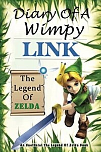 The Legend of Zelda: Diary of a Wimpy Link: An Unofficial the Legend of Zelda Book (Paperback)