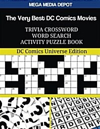 The Very Best DC Comics Movies Trivia Crossword Word Search Activity Puzzle Book: DC Comics Universe Edition (Paperback)