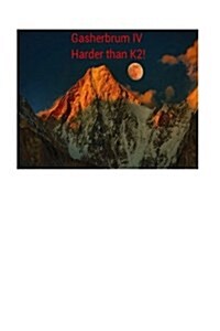 Gasherbrum IV: Harder Than K2! (Paperback)