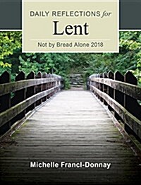 Not by Bread Alone: Daily Reflections for Lent 2018 (Paperback, Large Print)