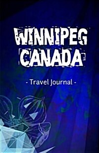 Winnipeg Canada Travel Journal: Lined Writing Notebook Journal for Winnipeg Manitoba Canada (Paperback)