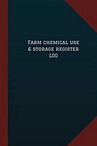 Farm Chemical Use & Storage Register Log (Logbook, Journal - 124 pages, 6 x 9): Farm Chemical Use & Storage Register Logbook (Blue Cover, Medium) (Paperback)