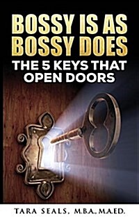 Bossy Is as Bossy Does: The 5 Keys That Open Doors (Hardcover)