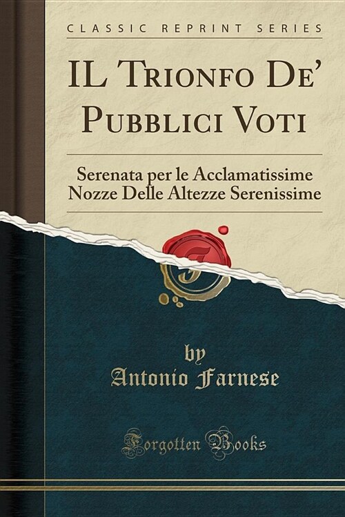 Il Trionfo de Pubblici Voti: Serenata Per Le Acclamatissime Nozze Delle Altezze Serenissime (Classic Reprint) (Paperback)