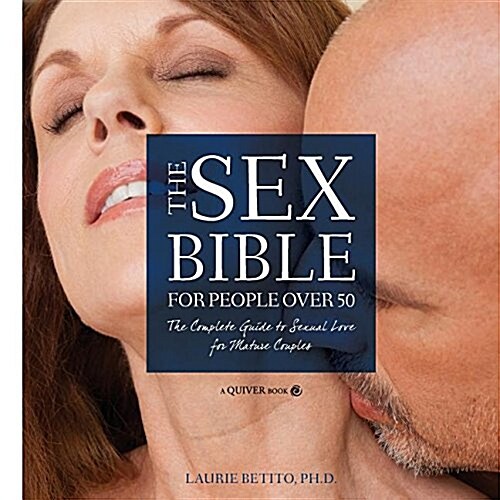 The Sex Bible for People Over 50: The Complete Guide to Sexual Love for Mature Couples (Paperback)