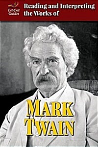 Reading and Interpreting the Works of Mark Twain (Library Binding)