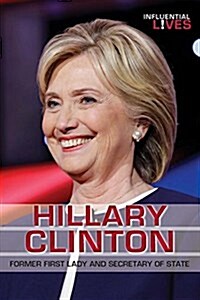 Hillary Clinton: Former First Lady and Secretary of State (Library Binding)