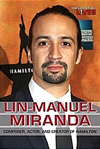 Lin-Manuel Miranda: Composer, Actor, and Creator of Hamilton (Library Binding)