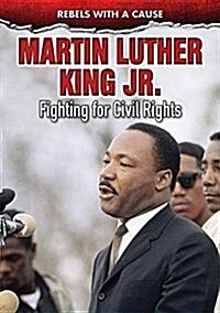 Martin Luther King Jr.: Fighting for Civil Rights (Library Binding)