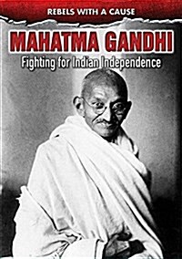 Mahatma Gandhi: Fighting for Indian Independence (Library Binding)