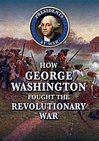 How George Washington Fought the Revolutionary War (Library Binding)