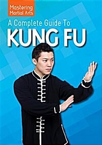 A Complete Guide to Kung Fu (Library Binding)