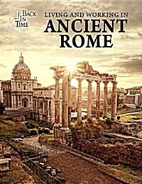 Living and Working in Ancient Rome (Library Binding)