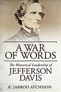 A War of Words: The Rhetorical Leadership of Jefferson Davis (Hardcover)
