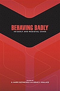 Behaving Badly in Early and Medieval China (Hardcover)