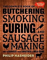 The Complete Book of Butchering, Smoking, Curing, and Sausage Making: How to Harvest Your Livestock and Wild Game - Revised and Expanded Edition (Paperback, 2)