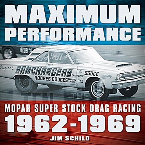 Maximum Performance: Mopar Super Stock Drag Racing 1962 - 1969 (Paperback, Revised)