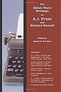 The Elliott Wave Writings of A.J. Frost and Richard Russell: With a Foreword by Robert Prechter (Paperback)