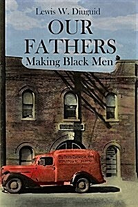 Our Fathers: Making Black Men (Paperback)