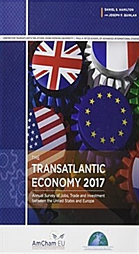 The Transatlantic Economy 2017: Annual Survey of Jobs, Trade and Investment Between the United States and Europe (Paperback)