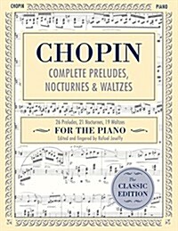 Complete Preludes, Nocturnes & Waltzes: 26 Preludes, 21 Nocturnes, 19 Waltzes for Piano (Schirmers Library of Musical Classics) (Paperback, Reprint)