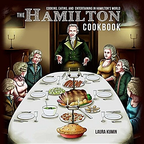 The Hamilton Cookbook: Cooking, Eating, and Entertaining in Hamiltons World (Paperback)