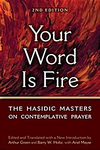 Your Word Is Fire: The Hasidic Masters on Contemplative Prayer (Hardcover, 2)