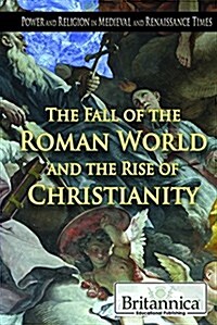 The Fall of the Roman World and the Rise of Christianity (Library Binding)