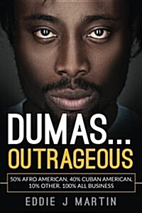 Dumas... Outrageous: 50% Afro American, 40% Cuban American, 10% Other. One Hundred Percent All Business. (Paperback)