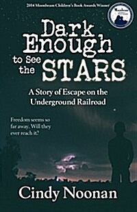 Dark Enough to See the Stars: A Story of Escape on the Underground Railroad (Paperback, Map Added)