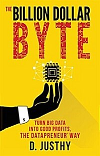 The Billion Dollar Byte: Turn Big Data Into Good Profits, the Datapreneur Way (Paperback)