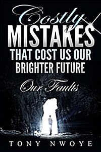 Costly Mistakes That Cost Us Our Brighter Future: Our Faults (Paperback)