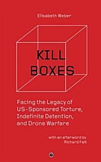 Kill Boxes: Facing the Legacy of Us-Sponsored Torture, Indefinite Detention, and Drone Warfare (Paperback)