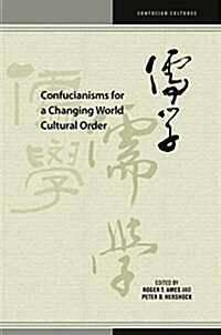 Confucianisms for a Changing World Cultural Order (Hardcover)