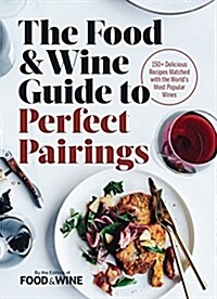 [중고] The Food & Wine Guide to Perfect Pairings: 150+ Delicious Recipes Matched with the World‘s Most Popular Wines (Hardcover)