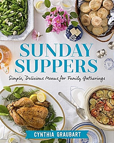 Sunday Suppers: Simple, Delicious Menus for Family Gatherings (Hardcover)