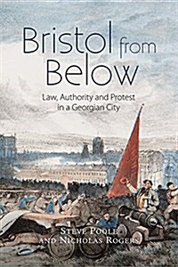 Bristol from Below : Law, Authority and Protest in a Georgian City (Hardcover)